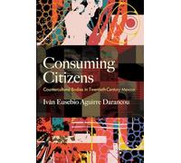 Consuming Citizens: Countercultural Bodies in Twentieth-century Mexico