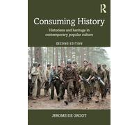 Jerome de Groot – Consumare la storia: storici e patrimonio nella cultura popolare contemporanea