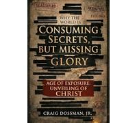 Consuming Secrets, But Missing Glory: The Age of Exposure and the Unveiling of Christ