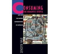 Consuming the Romantic Utopia: Love and the Cultural Contradictions of Capitalism
