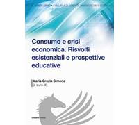 Consumo e crisi economica. Risvolti esistenziali e prospettive educative