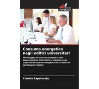 Consumo energetico negli edifici universitari: Monitoraggio del consumo energetico delle apparecchiature informatiche e valutazione del potenziale di ... nel contesto dei cambiamenti climatici