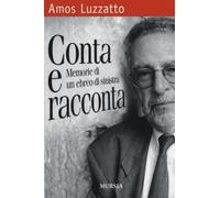 Conta e racconta. Memorie di un ebreo di sinistra - Luzzatto Amos