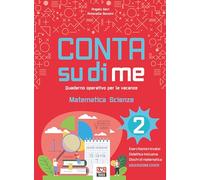 Conta su di me. Matematica e scienze. Quaderno operativo per le vacanze (Vol. 2)