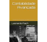 Contabilidade Avançada: Com mais de 100 exercícios, Cases Práticos e Questões para Concursos