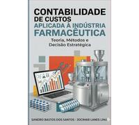 CONTABILIDADE DE CUSTOS APLICADA À INDÚSTRIA FARMACÊUTICA: Teoria, Métodos e Decisão Estratégica