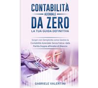 Contabilità Aziendale Da Zero: La Tua Guida Definitiva: Scopri Con Semplicità Co