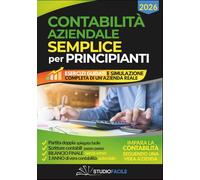 CONTABILITÀ AZIENDALE SEMPLICE PER PRINCIPIANTI: 6 Libri in 1 con esempi pratici e simulazione completa di un’azienda dalla partita doppia al bilancio finale