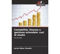 Contabilità, finanza e gestione aziendale: casi di studio: Casi di studio