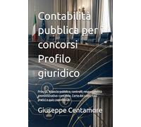Contabilità pubblica per i concorsi Profilo giuridico: Principi, bilancio pubblico, controlli, responsabilità amministrativo-contabile, Corte dei conti, casi pratici e quiz commentati