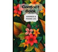 Contact Book: Elegant Botanical Address and Phone Number Log Book with Alphabetical Tabs: Discreet Floral Address Keeper & Contact Organizer Notebook | Pocket Size 5x8 Inches, 101 Pages