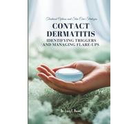 CONTACT DERMATITIS IDENTIFYING TRIGGERS AND MANAGING FLARE-UPS: Treatment Options and Skin Care Strategies