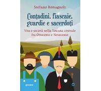 Contadini, fiascaie, guardie e sacerdoti. Vita e società nella Toscana centrale fra Ottocento e Novecento
