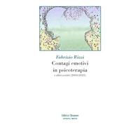 Contagi emotivi in psicoterapia. E altri scritti (2003-2023)