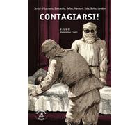 Contagiarsi Scritti di Lucrezio, Boccaccio, Defoe, Manzoni, Zola, Boito, ...