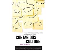 Contagious Culture: Show Up, Set the Tone, and Intentionally Create an Organization that Thrives