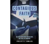 Contagious Faith: Why the Church Must Spread Hope, Not Fear, in a Pandemic