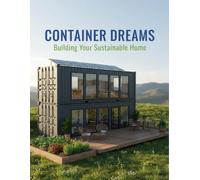 Container Dreams: Building Your Sustainable Home