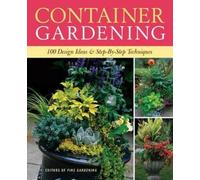 Container Gardening: 250 Design Ideas & Step-by-Step Techniques (Tascabile)