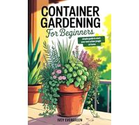 Container Gardening for Beginners: A Simple Guide to Start Your Own Urban Jungle at Home