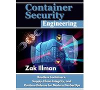 Container Security Engineering: Rootless Containers, Supply-Chain Integrity, and Runtime Defense for Modern DevSecOps