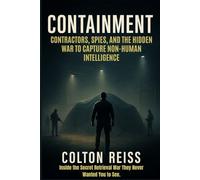 Containment: Contractors, Spies, and the Hidden War to Capture Non-Human Intelligence