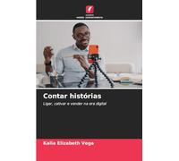 Contar histórias: Ligar, cativar e vender na era digital