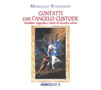 Contatti con l'angelo custode. Aneddoti, leggende e storie di inc