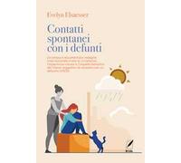 Contatti spontanei con i defunti. Un'ampia e documentata indagine internazionale rivela le circostanze, l'esperienza vissuta e l'impatto benefico dei vissuti soggettivi di contatto con un defunto...