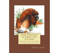 Conte d'Amazonie Le hurleur roux et le puma: Cahier de lecture Livre du maitre