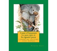 Conte d'Amazonie Le porc-epic et les agoutis pacas: cahier de lecture avec badges