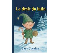 CONTE DE NOËL : Le désir du lutin (Version française): Une histoire qui vous fera réfléchir au véritable sens de Noël. À partir de 6 ans.