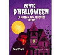 CONTE D'HALLOWEEN - LA MAISON AUX FENÊTRES NOIRES: Conte à lire aux enfants, le soir d'Halloween, à la tombé de la nuit !