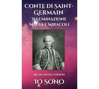 Conte Di Saint-Germain Illuminazione Magia e Miracoli: Io Sono