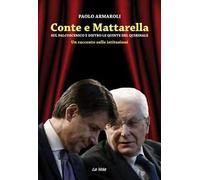 Conte e Mattarella. Sul palcoscenico e dietro le quinte del Quirinale. Un racconto sulle istituzioni