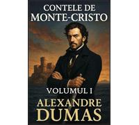 Contele de Monte-Cristo: Volumul 1