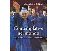 Contemplative nel mondo. Una nuova idea di vita consacrata