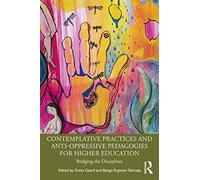 Contemplative Practices and Anti-Oppressive Pedagogies for Higher Education: Bridging the Disciplines
