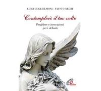 Contemplerò il tuo volto. Preghiere e invocazioni per i defunti