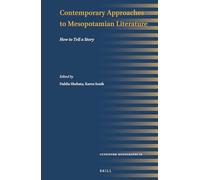 Contemporary Approaches to Mesopotamian Literature: How to Tell a Story