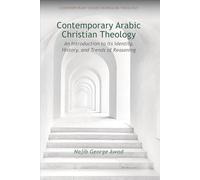 Contemporary Arabic Christian Theology: An Introduction to Its Identity, History, and Trends of Reasoning