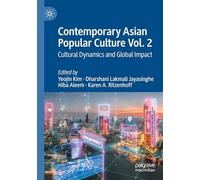 Contemporary Asian Popular Culture Vol. 2: Cultural Dynamics and Global Impact