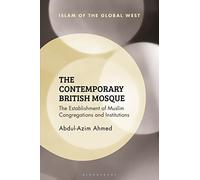 Contemporary British Mosque, The: The Establishment of Muslim Congregations and Institutions