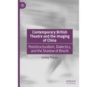 Contemporary British Theatre and the Imaging of China: Poststructuralism, Dialectics, and the Shadow of Brecht