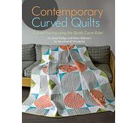 Contemporary Curved Quilts: Curved Piecing using the Quick Curve Ruler©