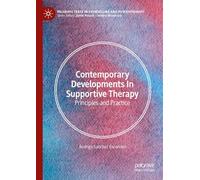 Contemporary Developments in Supportive Therapy: Principles and Practice of Open-ended Supportive Therapy