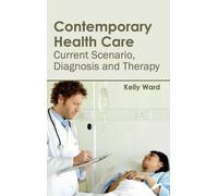 Contemporary Health Care: Current Scenario, Diagnosis and The (Copertina rigida)