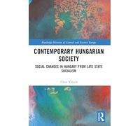 Contemporary Hungarian Society: Social Changes in Hungary from Late State Socialism