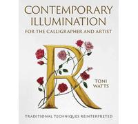 Contemporary Illumination for the Calligrapher and Artist: Traditional Techniques Reinterpreted
