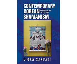 Contemporary Korean Shamanism: From Ritual to Digital